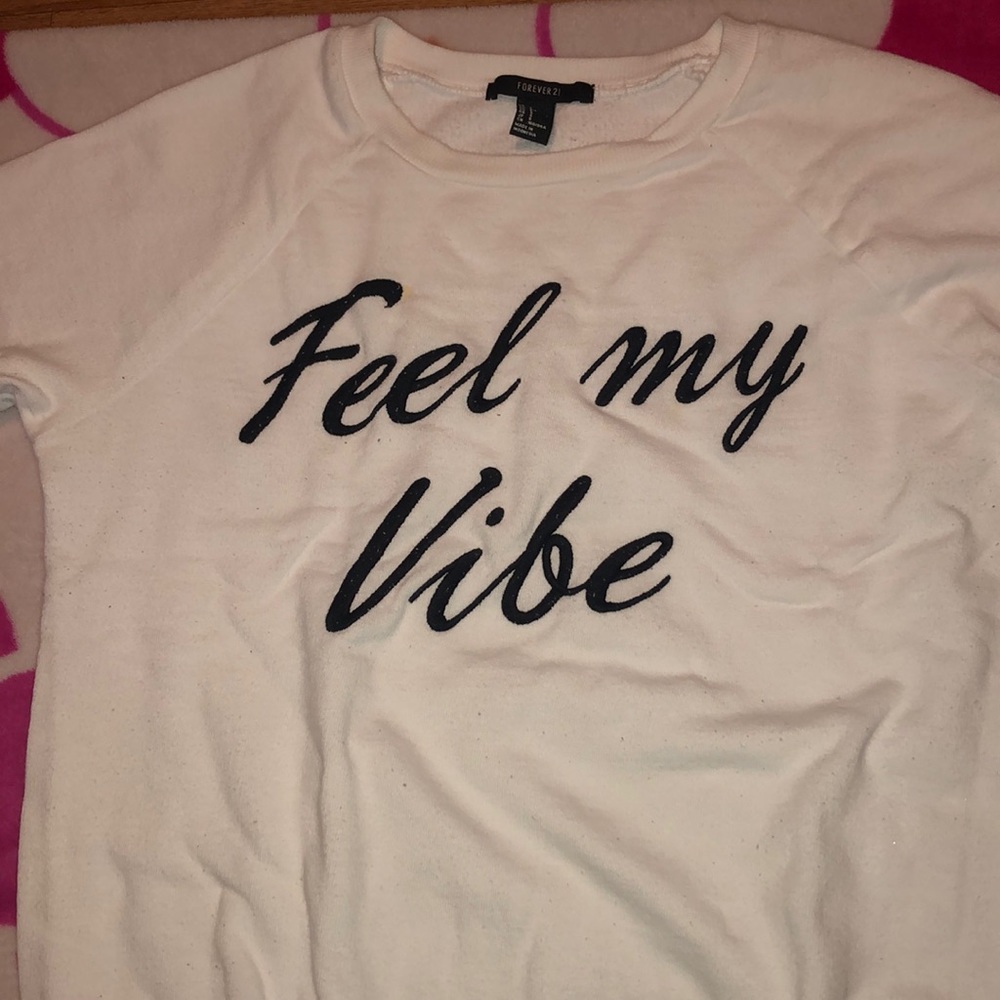 Forever 21 Sweatshirt “ Feel My Vibe “
